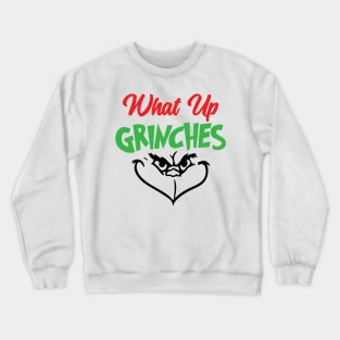 What Up Grinches Crewneck Sweatshirt